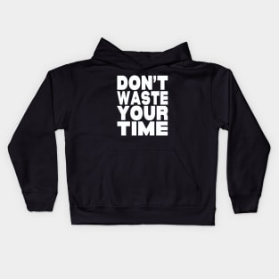 Don't waste your time Kids Hoodie